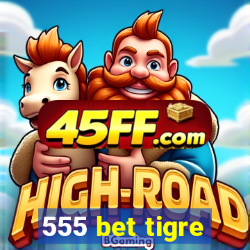 555 bet tigre
